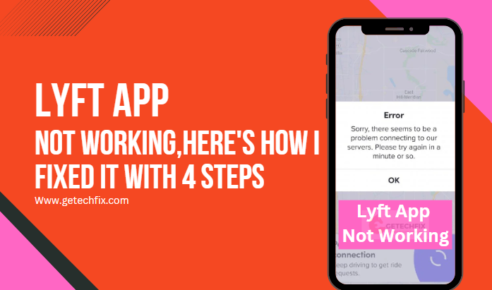 Lyft App Not Working, Here's How I Fixed It With 4 Steps -getechfix.com