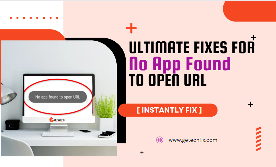 Ultimate Fixes for No App Found to Open URL [ INSTANTLY FIX ]